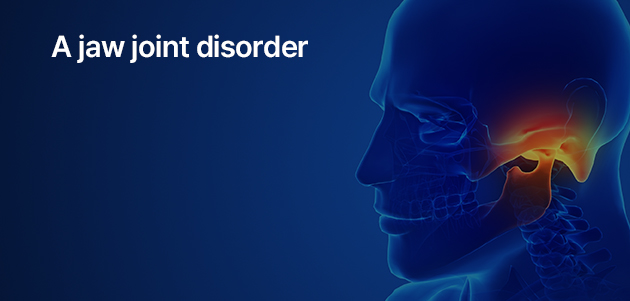 A jaw joint disorder